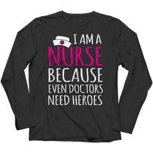 I'm A Nurse Because Even Doctors Need Heroes - Unisex Shirt