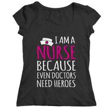I'm A Nurse Because Even Doctors Need Heroes - Unisex Shirt